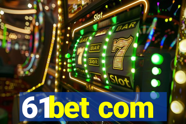 61bet com